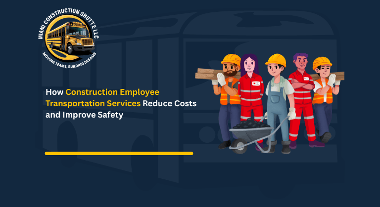 How Construction Employee Transportation Services Reduce Costs and Improve Safety